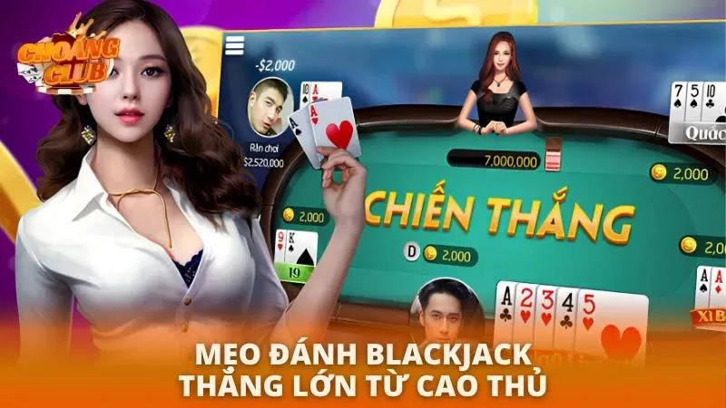 Tuyệt chiêu đánh blackjack dễ thắng từ các tay chơi lão làng